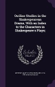 Cover-Bild zum Titel 'Outline Studies in the Shakespearean Drama, With an Index to the Characters in Shakespeare's Plays;' von ''