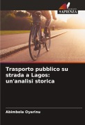 Cover-Bild zum Titel 'Trasporto pubblico su strada a Lagos: un'analisi storica' von 'Abimbola Oyarinu'