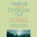 Healing Your Emotional Self: A Powerful Program to Help You Raise Your Self-Esteem, Quiet Your Inner Critic, and Overcome Your Shame - Beverly Engel