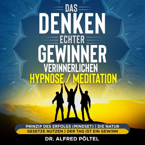 Das Denken echter Gewinner verinnerlichen - Hypnose/Meditation - Alfred Pöltel