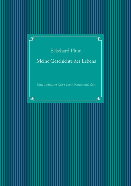 Meine Geschichte des Lebens - Eckehard Plum