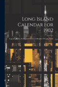 Long Island Calendar For 1902; Legends, Myths, Stories And Historical Sketches Of Long Island - Anonymous