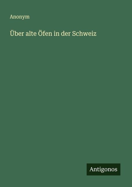Über alte Öfen in der Schweiz - Anonym