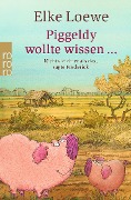 Piggeldy wollte wissen ... - Elke Loewe