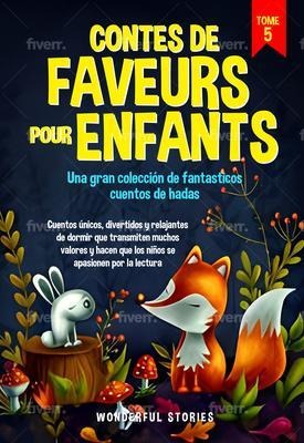 Contes de faveurs pour enfants Una gran colección de fantasticos cuentos de hadas. (Tome 5) - Wonderful Stories