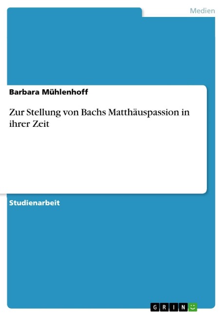 Zur Stellung von Bachs Matthäuspassion in ihrer Zeit - Barbara Mühlenhoff