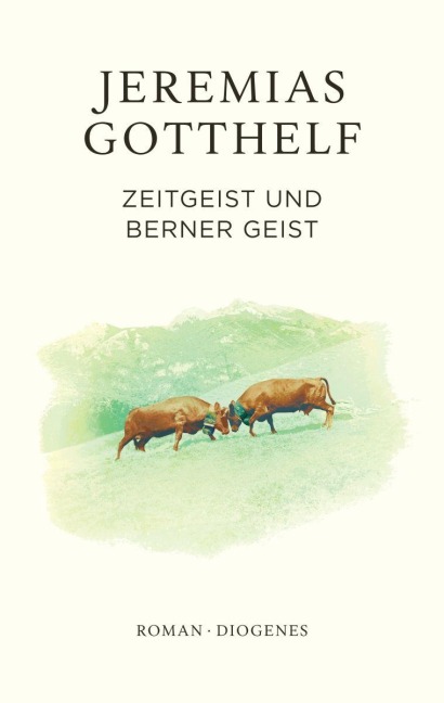 Zeitgeist und Berner Geist - Jeremias Gotthelf, Philipp Theisohn