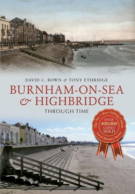 Burnham-On-Sea & Highbridge Through Time - David C Bown, Tony Etheridge