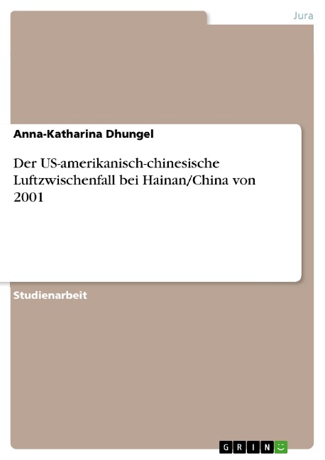 Der US-amerikanisch-chinesische Luftzwischenfall bei Hainan/China von 2001 - Anna-Katharina Dhungel