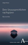 Cover-Bild zum Titel 'Dem Unaussprechlichen nachspüren' von 'Jürgen Hasse'