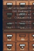 Cover-Bild zum Titel 'A Catalogue of the Harsnett Library at Colchester: in Which Are Included a Few Books Presented to the Town by Various Donors Since 1631' von ''
