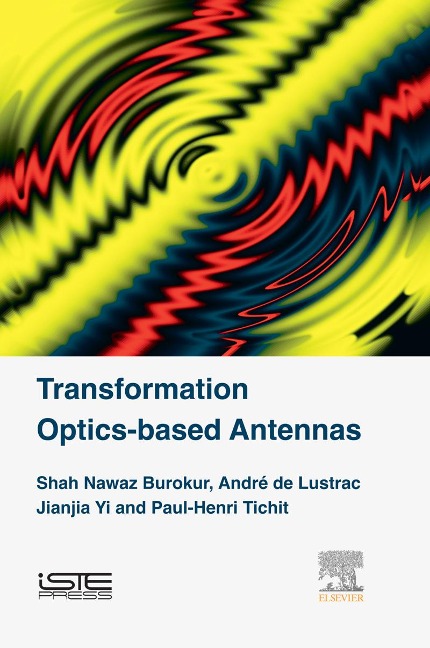 Transformation Optics-based Antennas - Shah Nawaz Burokur, Jianjia Yi, Paul-Henri Tichit, André de Lustrac