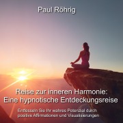 Cover-Bild zum Titel 'Reise zur inneren Harmonie: Eine hypnotische Entdeckungsreise' von 'Paul Röhrig, Paul Röhrig'