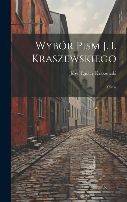 Wybór Pism J. I. Kraszewskiego: Sfinks - Józef Ignacy Kraszewski