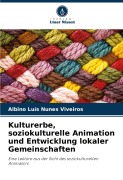 Cover-Bild zum Titel 'Kulturerbe, soziokulturelle Animation und Entwicklung lokaler Gemeinschaften' von 'Albino Luís Nunes Viveiros'