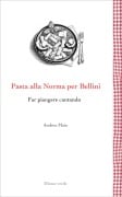 Cover-Bild zum Titel 'Pasta alla Norma per Bellini. Far piangere cantando' von 'Andrea Maia'