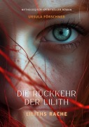 Die Rückkehr der Lilith: Liliths Rache - Ursula Förschner