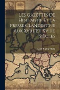 Cover-Bild zum Titel 'Les Gazettes De Hollande Et La Presse Clandestine Aux Xviie Et Xviiie Siècles' von 'Louis Eugène Hatin'