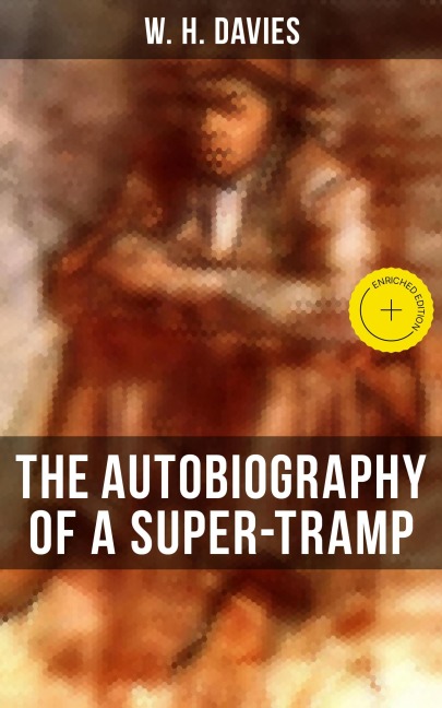 THE AUTOBIOGRAPHY OF A SUPER-TRAMP - W. H. Davies