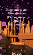 Elementi di Art Direction per Videogame e Opere Multimediali - Ivan Paduano