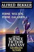 Cover-Bild zum Titel 'Uksak Science Fiction Fantasy Großband 9/2019 - Ferne Welten, ferne Galaxien' von 'Alfred Bekker'