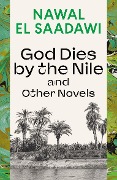 Cover-Bild zum Titel 'God Dies by the Nile and Other Novels' von 'Nawal El Saadawi'