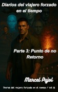 Cover-Bild zum Titel 'Diarios del Viajero Forzado en el Tiempo, Parte 3: Punto de No Retorno' von 'Marcel Pujol'