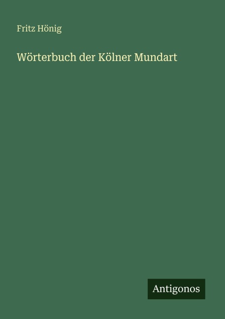 Wörterbuch der Kölner Mundart - Fritz Hönig