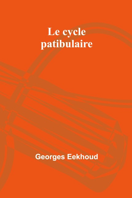 Le cycle patibulaire - Georges Eekhoud