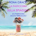 Cover-Bild zum Titel 'La pasticceria sulla spiaggia: Un pasticcino molto pericoloso (I gialli della pasticceria sulla spiaggia ¿ Libro 3)' von 'Fiona Grace'
