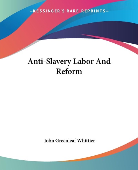 Anti-Slavery Labor And Reform - John Greenleaf Whittier