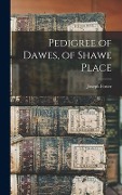 Pedigree of Dawes, of Shawe Place - Joseph Foster