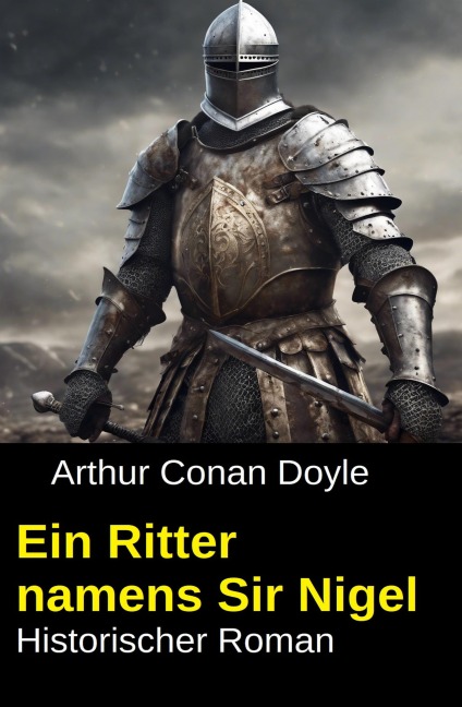 Ein Ritter namens Sir Nigel: Historischer Roman - Arthur Conan Doyle