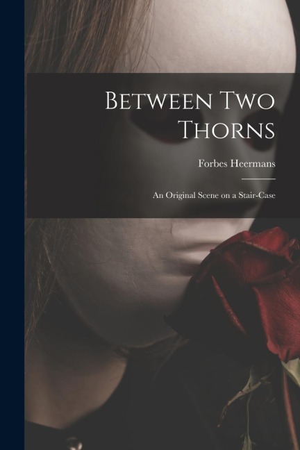 Between Two Thorns: an Original Scene on a Stair-case - Forbes Heermans