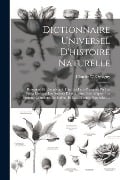 Dictionnaire Universel D'histoire Naturelle: Résumant Et Complétant Tous Les Faits Présentés Par Les Encyclopédies, Les Anciens Dictionnaires Scientif - Charles Dessalines Orbigny