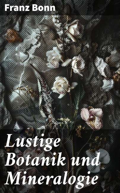 Lustige Botanik und Mineralogie - Franz Bonn