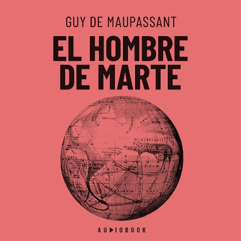 El hombre de Marte - Guy de Maupassant