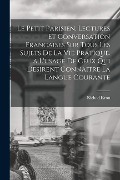 Cover-Bild zum Titel 'Le Petit Parisien. Lectures Et Conversation Francaises Sur Tous Les Sujets De La Vie Pratique. a L'usage De Ceux Qui Desirent Connaitre La Langue Cour' von 'Richad Kron'