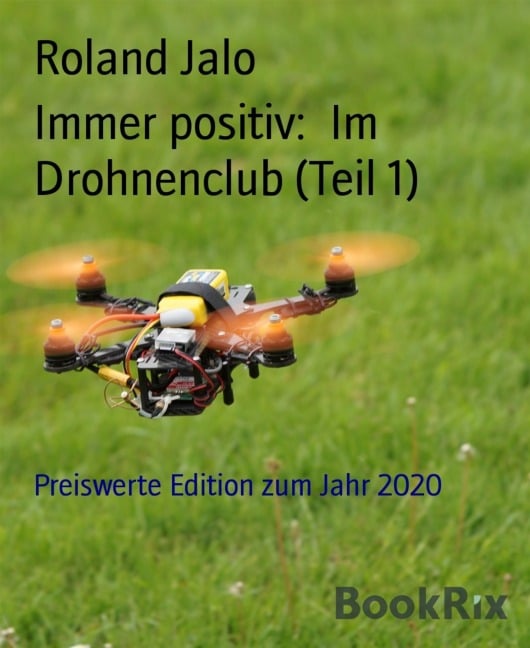 Immer positiv: Im Drohnenclub (Teil 1) - Roland Jalo