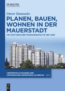 Cover-Bild zum Titel 'Planen, Bauen, Wohnen in der Mauerstadt' von 'Dieter Hanauske'