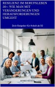 Cover-Bild zum Titel 'Resilienz im Berufsleben 50+: Wie man mit Veränderungen und Herausforderungen umgeht' von 'Mirko Kukuk'