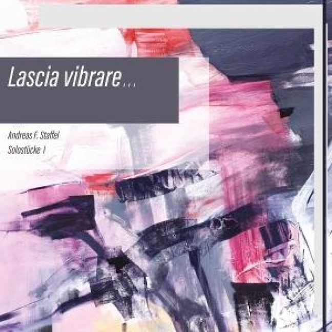 Lascia vibrare. - Solostücke I - Andreas F. Staffel