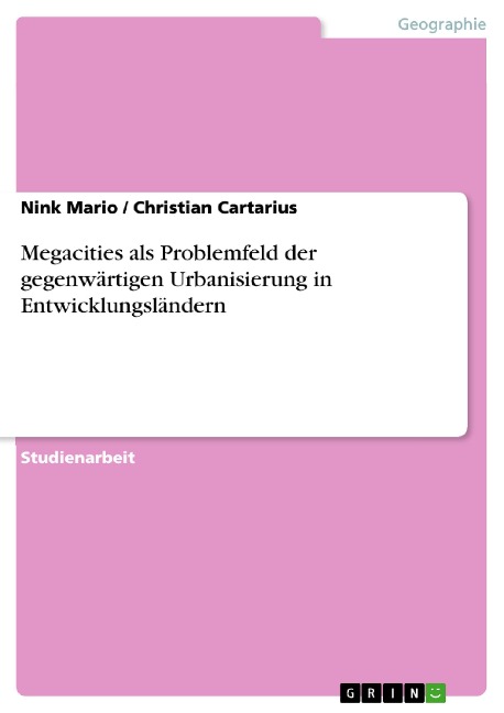 Megacities als Problemfeld der gegenwärtigen Urbanisierung in Entwicklungsländern - Christian Cartarius, Nink Mario