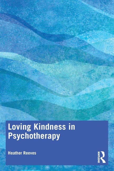 Loving Kindness in Psychotherapy - Heather Reeves
