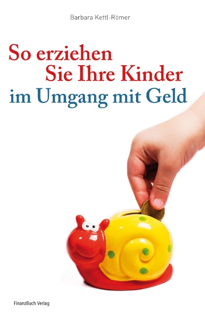 So erziehen Sie Ihre Kinder im Umgang mit Geld - Barbara Kettl-Römer