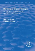 Cover-Bild zum Titel 'Building a Bigger Europe' von 'Martin A. Smith, Graham Timmins'