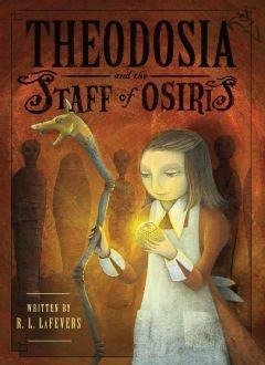 Theodosia and the Staff of Osiris - R. L. Lafevers