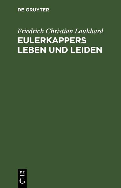 Eulerkappers Leben und Leiden - Friedrich Christian Laukhard