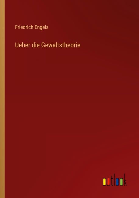 Ueber die Gewaltstheorie - Friedrich Engels