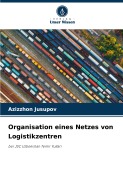 Organisation eines Netzes von Logistikzentren - Azizzhon Jusupov